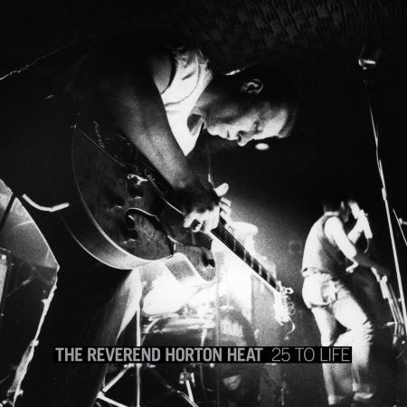 The Reverend Horton Heat - 25 To Life - Bundle