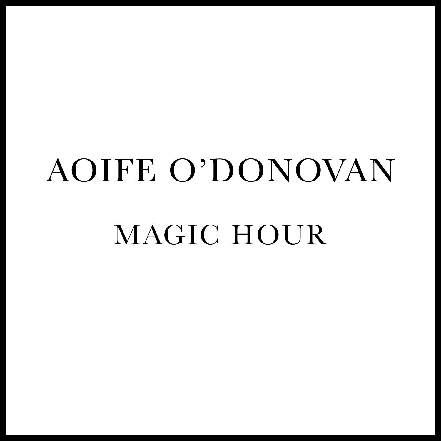 Aoife O'Donovan - Magic Hour - Digital Album