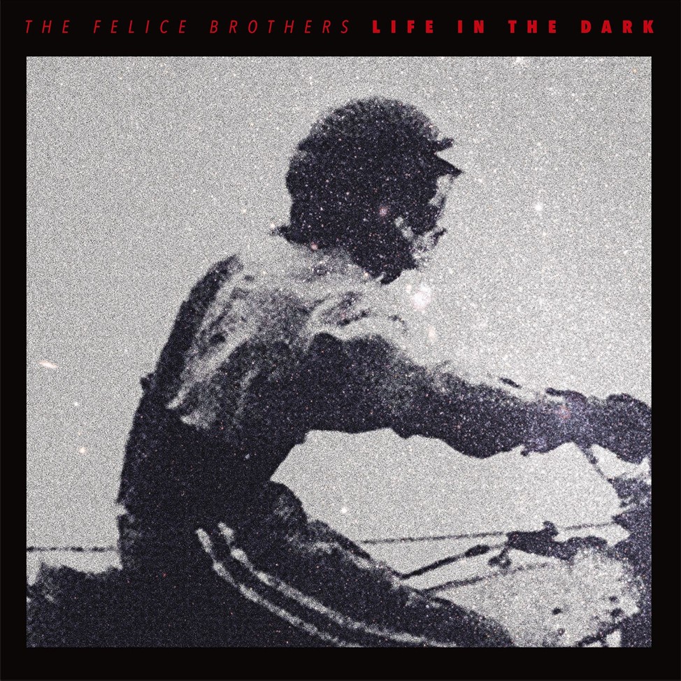 The Felice Brothers - Life in the Dark