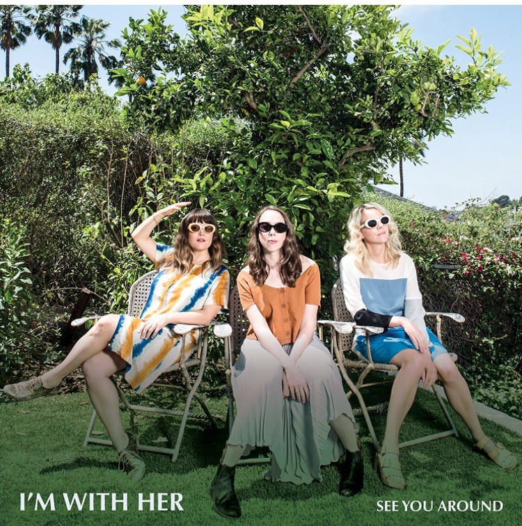I'm With Her - See You Around