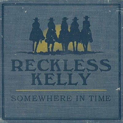 Reckless Kelly - Somewhere In Time - DIGITAL