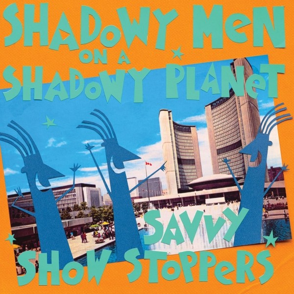 Shadowy Men On A Shadowy Planet - Savvy Show Stoppers - LP