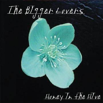 The Bigger Lovers - Honey In The Hive