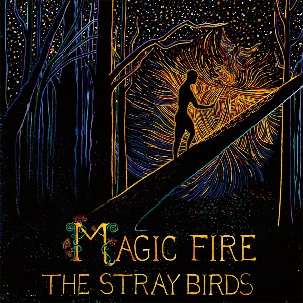 The Stray Birds - Magic Fire - LP
