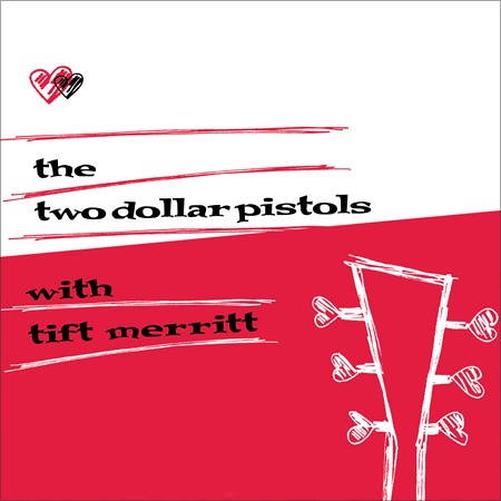 Two Dollar Pistols with Tift Merritt - Two Dollar Pistols with Tift Merritt - Bundle