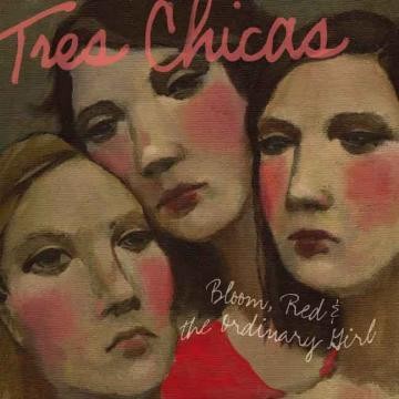 Tres Chicas - Bloom, Red & The Ordinary Girl - Bundle