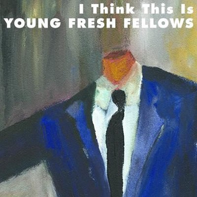 Young Fresh Fellows - I Think This Is - DIGITAL