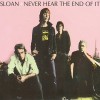 Sloan - Never Hear The End Of It