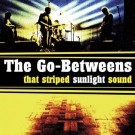 The Go-Betweens - That Striped Sunlight Sound