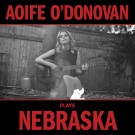 Aoife O’Donovan - Aoife O’Donovan Plays Nebraska Limited Edition LP - Release Date March 24, 2023