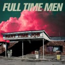 Full Time Men - Part Time Job [Release Date October 27, 2023]