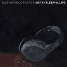 Grant-Lee Phillips -  All That You Can Dream