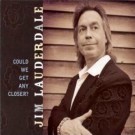 Jim Lauderdale - Could We Get Any Closer?