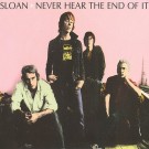 Sloan - Never Hear the End of It - Bundle
