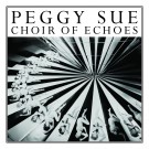 Peggy Sue - Choir of Echoes - LP