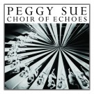 PEGGY SUE - CHOIR OF ECHOES (THE SUPER SPECIAL DELUXE LIMITED EDITION - LP)