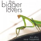 The Bigger Lovers - This Affair Never Happened...And Here Are 11 Songs About It