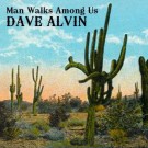Dave Alvin - Man Walks Among Us - Digital Single