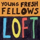 Young Fresh Fellows - Loft [PRE-ORDER / Ships in March]